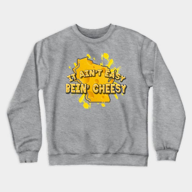 It Ain't Easy Bein' Cheesy Crewneck Sweatshirt by ILLannoyed 